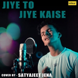 Jiye To Jiye Kaise - (Bollywood Cover Songs) Satyajeet Jena-(HindiSongMp3.In).mp3