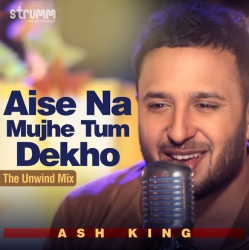 Aise Na Mujhe Tum Dekho (Unwind Version) Ash King-(HindiSongMp3.In).mp3
