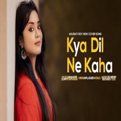 Kya Dil Ne Kaha Cover By Anurati Roy-(HindiSongMp3.In).mp3