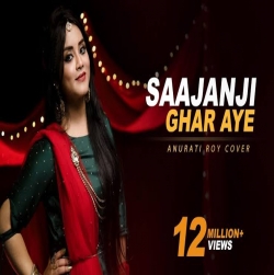 Saajanji Ghar Aaye Cover By Anurati Roy-(HindiSongMp3.In).mp3