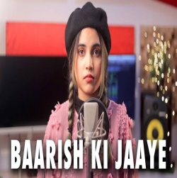 Baarish Ki Jaaye (Female Version) Cover By Aish| B Parak | Jaani | Arvindr Khaira | DM-(HindiSongMp3.In).mp3