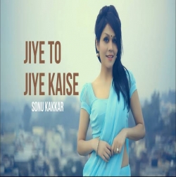 Jiye To Jiye Kaise Cover - Sonu Kakkar-(HindiSongMp3.In).mp3