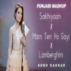 Sakhiyaan Vs Lamberghini Mashup - Sonu Kakkar-(HindiSongMp3.In).mp3