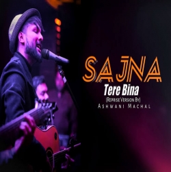 Sajna Tera Bina Cover - Ashwani Machal-(HindiSongMp3.In).mp3