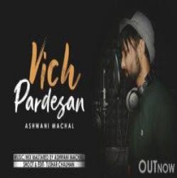 Vich Pardesan - Ashwani Machal-(HindiSongMp3.In).mp3