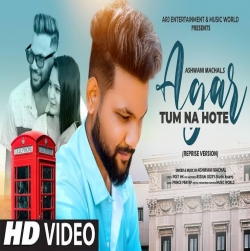 Agar Tum Na Hote Cover - Ashwani Machal-(HindiSongMp3.In).mp3