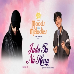 Juda Tu Na Hona (Studio Version) Moods With Melodies The Album Vol 1 Himesh, Mohammad Faiz Mp3 Song Download HindiSongMp3