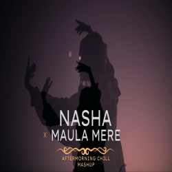 Nasha x Maula Mere Mashup - Aftermorning Mp3 Song Download HindiSongMp3-(HindiSongMp3.In).Pw