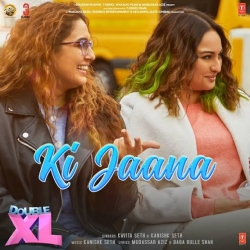 Ki Jaana - Kanishk Seth, Kavita Seth (Double XL) Mp3 Song Download Free