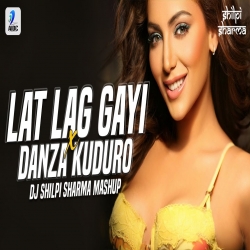 Lat Lag Gayi X Danza Kuduro (Mashup) DJ Shilpi Sharma - Benny Dayal, Shalmali Kholgade Mp3 Song Download 