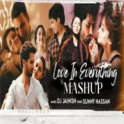 Love In Everything Mashup 2022 - DJ Jainish, Sunny Hassan Mp3 Download Rito Riba, Arijit Singh
