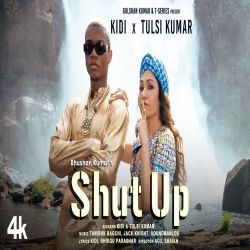 Shut Up Mp3 Download KiDi, Tulsi Kumar-(HindiSongMp3.In).mp3