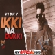 Ikki Na Dukki Mp3 Download Vicky-(HindiSongMp3.In)