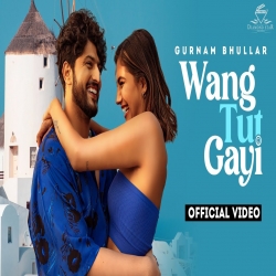 Wang Tut Gayi Gurnam Bhullar Mp3 Song Download-(HindiSongMp3.In).mp3