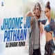 Jhoome Jo Pathaan (Remix) DJ Dharak, Arijit Singh, Sukriti Kakar Mp3 Download-(HindiSongMp3.In)