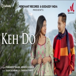 Keh Do Pawandeep Rajan, Arunita Kanjilal Full Mp3 Song Download-(HindiSongMp3.In).mp3