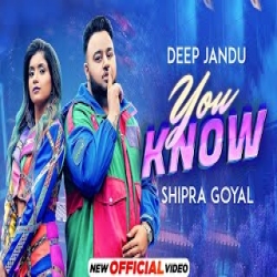 You Know Deep Jandu, Shipra Goyal Full Mp3 Song Download-(HindiSongMp3.In).mp3
