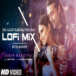 Dil Galti Kar Baitha Hai LoFi Mix - DJ Moody-(HindiSongMp3.In).mp3