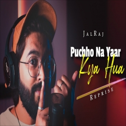Puchho Na Yaar Kya Hua (Reprise) - JalRaj-(HindiSongMp3.In).mp3